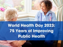 World Health Day 2023: 75 Years of Improving Public Health